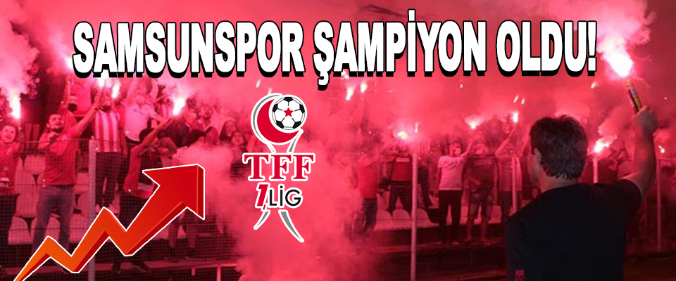 Samsunspor Şampiyon Oldu!