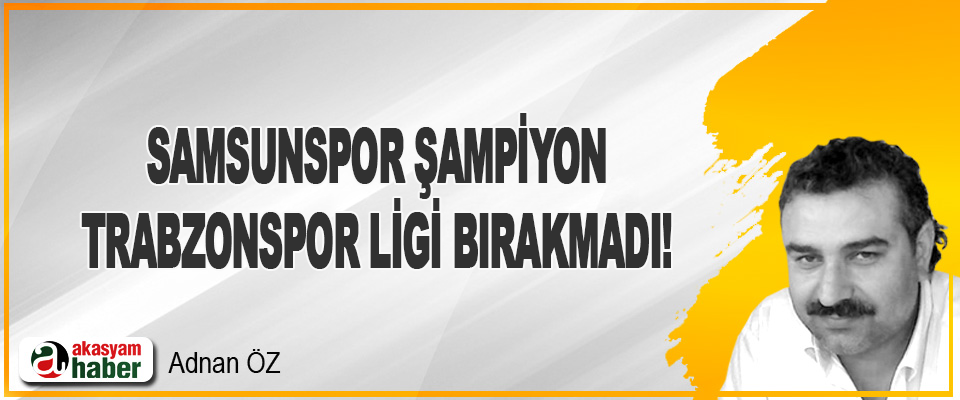 Samsunspor Şampiyon / Trabzonspor Ligi Bırakmadı!