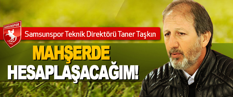Samsunspor Teknik Direktörü Taner Taşkın Görevinden Alındı
