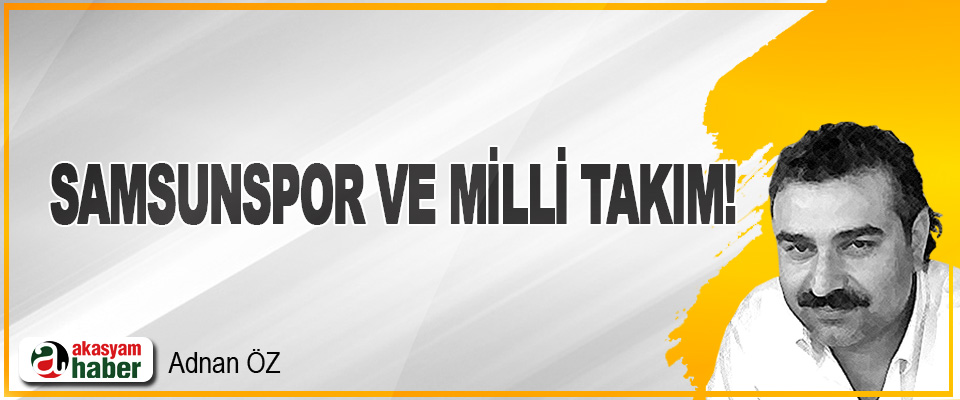 Samsunspor ve Milli Takım!