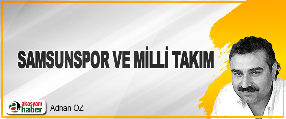 Samsunspor ve Milli Takım!