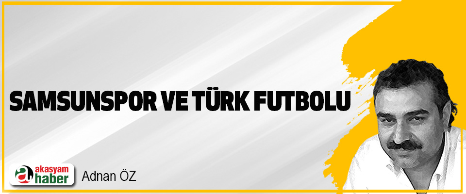 Samsunspor ve Türk Futbolu