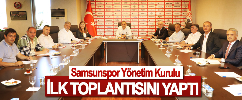 Samsunspor Yönetim Kurulu İlk Toplantısını Yaptı