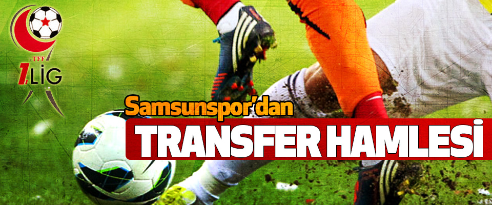 Samsunspor'dan Transfer Hamlesi