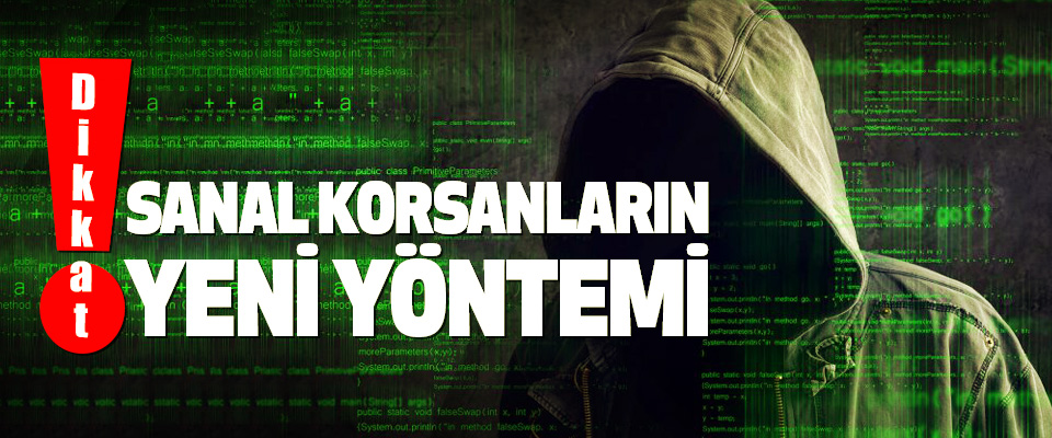 Sanal Korsanların Yeni Yöntemi