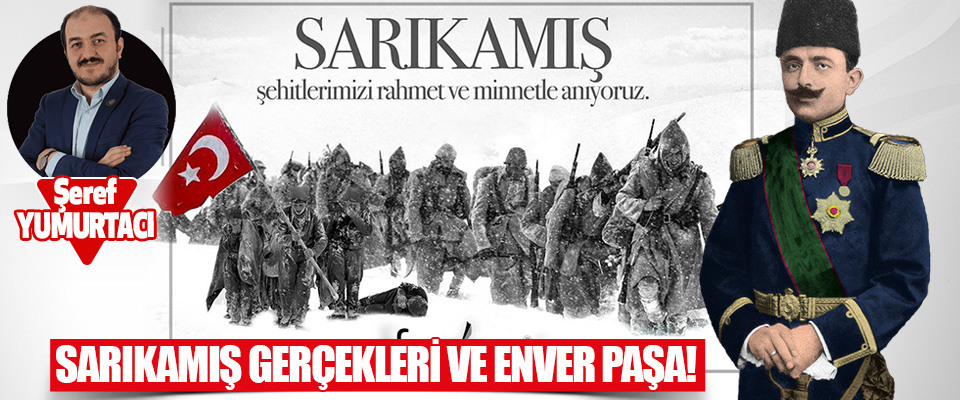 Sarıkamış Gerçekleri ve Enver Paşa!