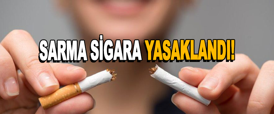 Sarma Sigara Yasaklandı!