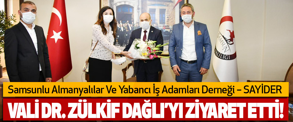 SAYİDER Samsun Valisi DR. Zülkif Dağlı’ya Ziyaret Etti!
