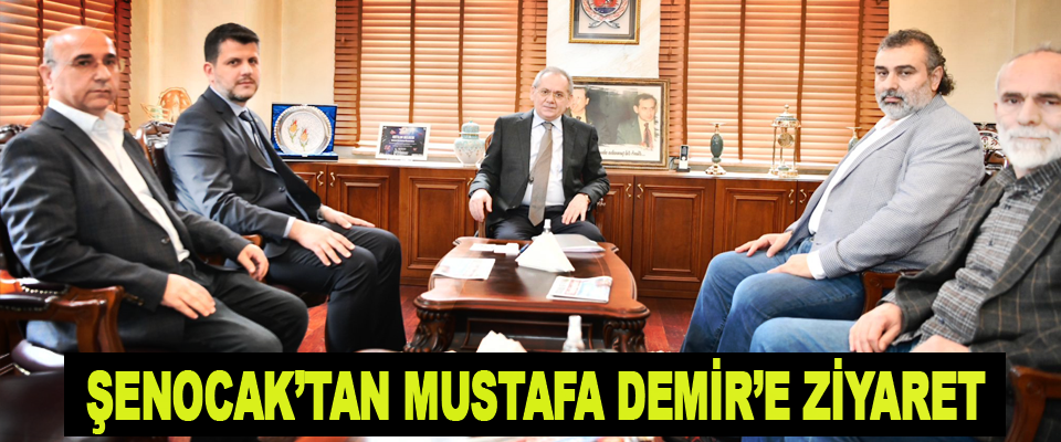 Şenocak’tan Mustafa Demir’e Ziyaret