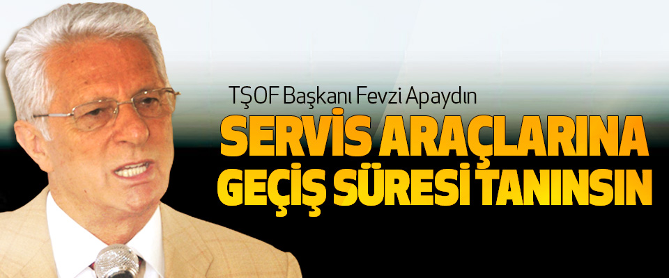 Servis Araçlarına Geçiş Süresi Tanınsın
