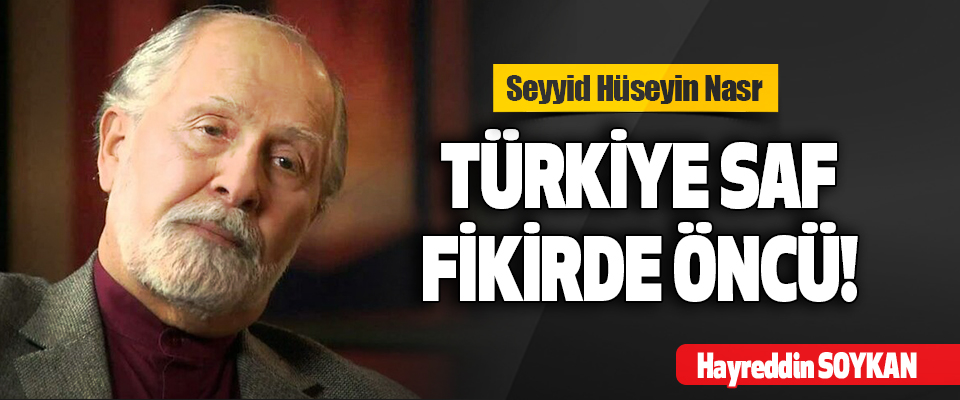 Seyyid Hüseyin Nasr Türkiye Saf Fikirde Öncü!
