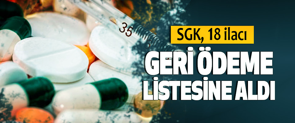  SGK, 18 ilacı Geri Ödeme Listesine Aldı