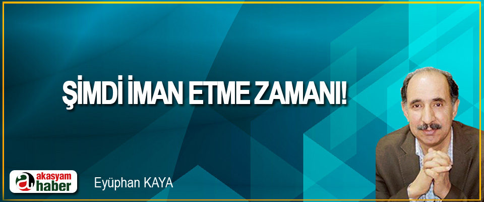 Şimdi İman Etme Zamanı!