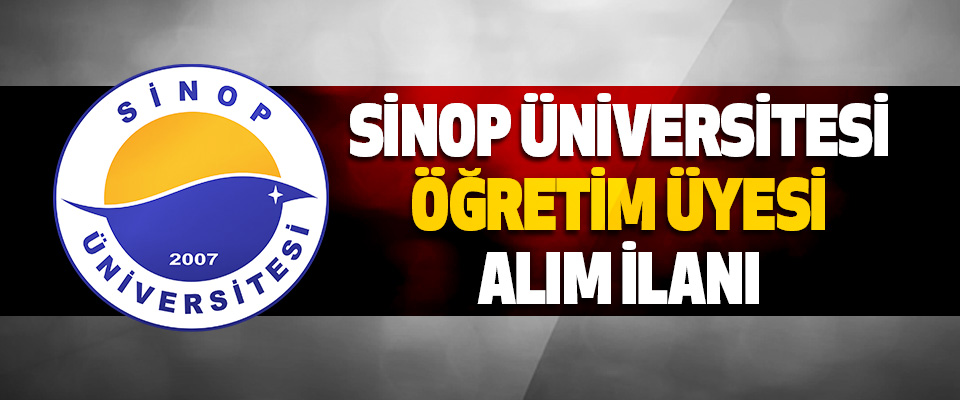 Sinop Üniversitesi Öğretim Üyesi Alım İlanı