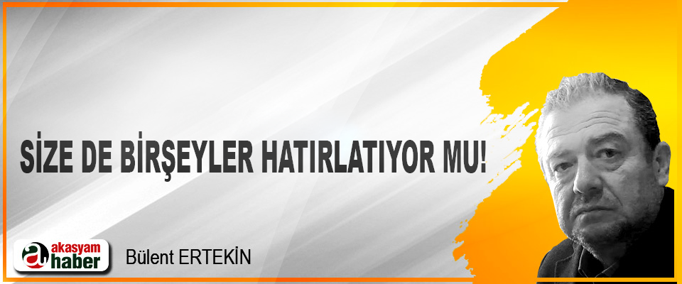 Size de birşeyler hatırlatıyor mu!