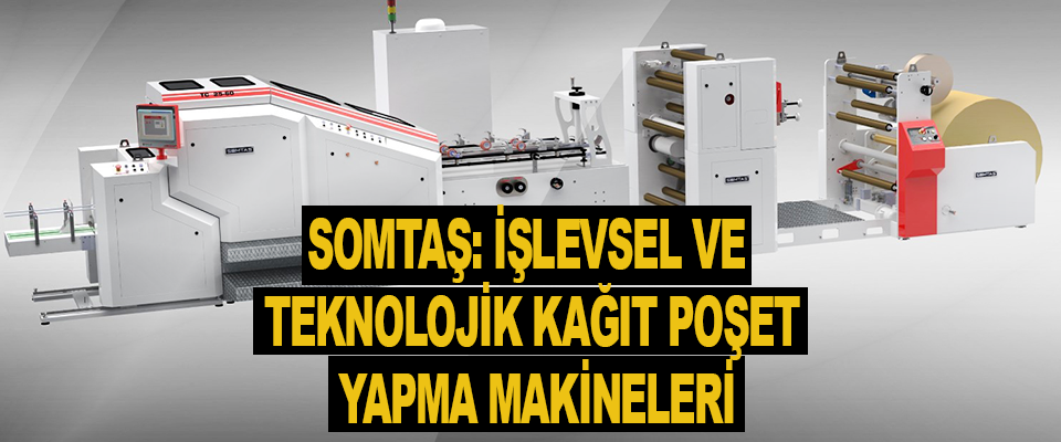 Somtaş: İşlevsel ve Teknolojik Kağıt Poşet Yapma Makineleri