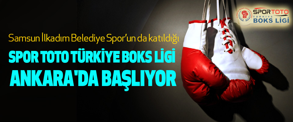 Spor Toto Türkiye Boks Ligi Ankara'da Başlıyor