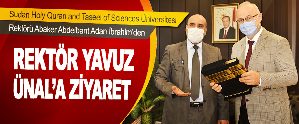 Sudan Holy Quran and Taseel of Sciences Üniversitesi Rektörü Abaker Abdelbant Adan İbrahim’den Rektör Ünal’a Ziyaret