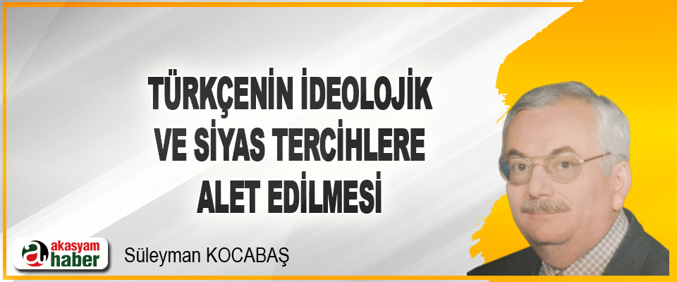 Süleyman KOCABAŞ: Türkçenin İdeolojik Ve Siyas Tercihlere Ȃlet Edilmesi