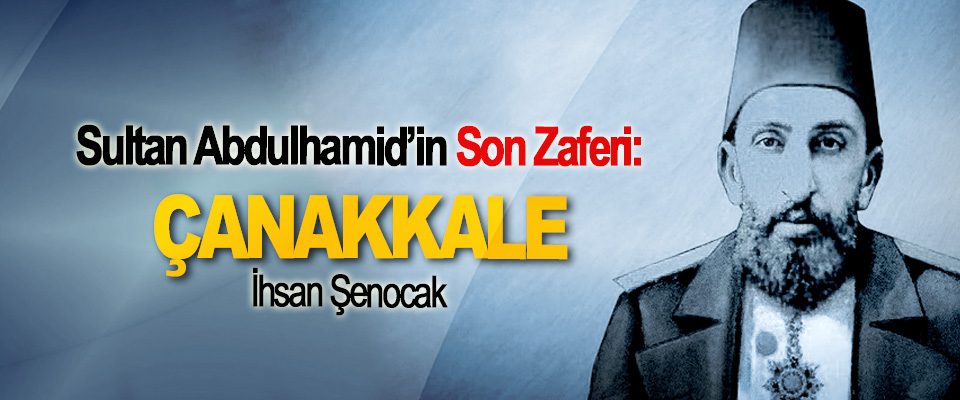 Sultan Abdulhamid’in Son Zaferi: Çanakkale