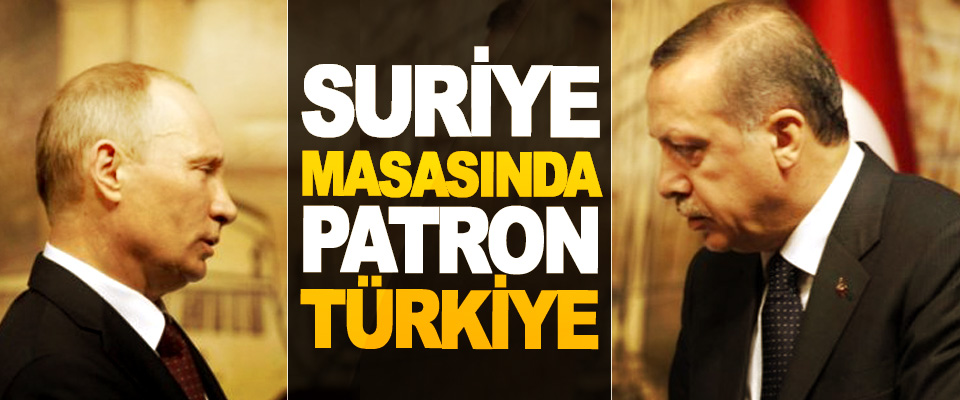 Suriye Masasında Patron Türkiye
