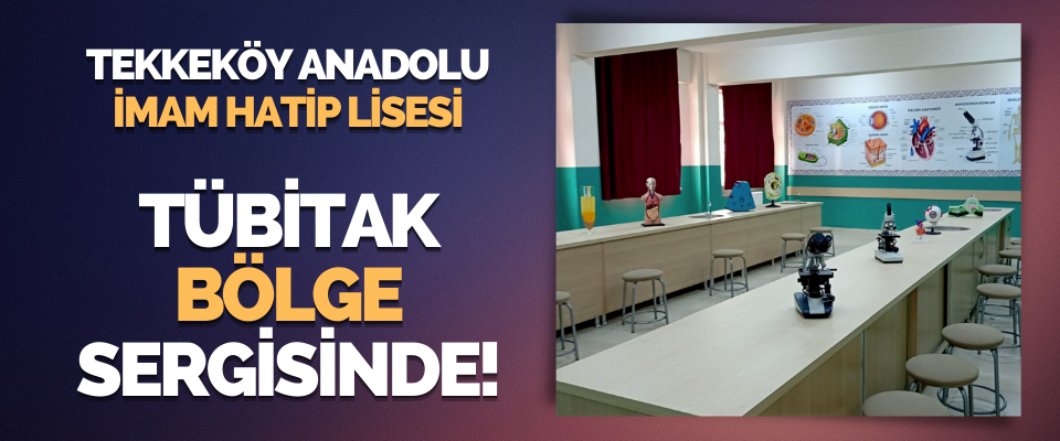 Tekkeköy Anadolu İmam Hatip Lisesi TÜBİTAK Bölge Sergisinde!