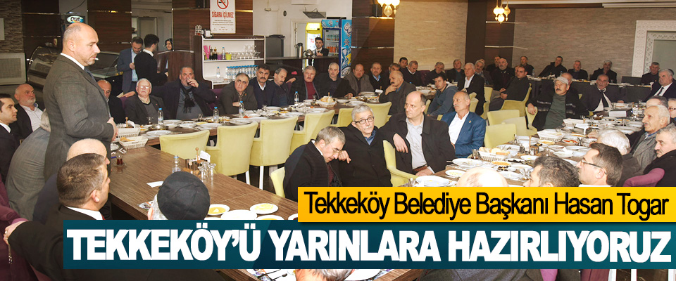 Tekkeköy Belediye Başkanı Hasan Togar: Tekkeköy’ü Yarınlara Hazırlıyoruz