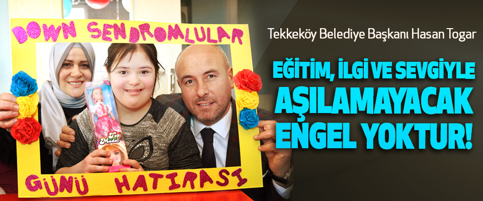 Tekkeköy Belediye Başkanı Hasan Togar: Eğitim, ilgi ve sevgiyle aşılamayacak engel yoktur!