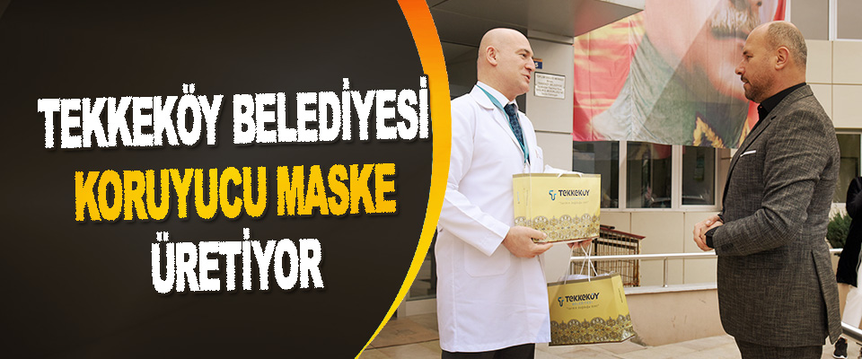 Tekkeköy Belediyesi Koruyucu Maske Üretiyor