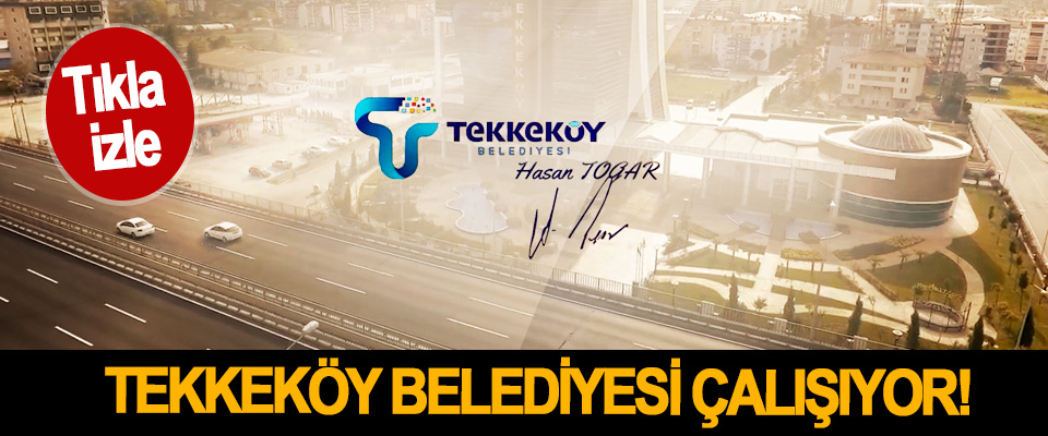 Tekkeköy Belediyesi çalışıyor!