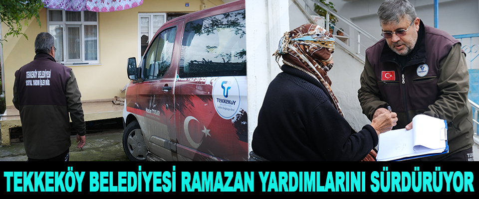 Tekkeköy Belediyesi Ramazan Yardımlarını Sürdürüyor