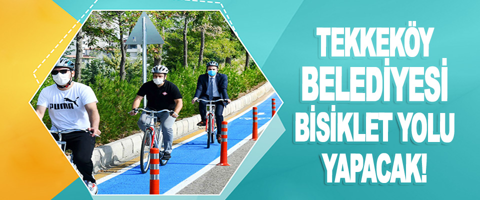 Tekkeköy Belediyesi Bisiklet Yolu Yapacak!