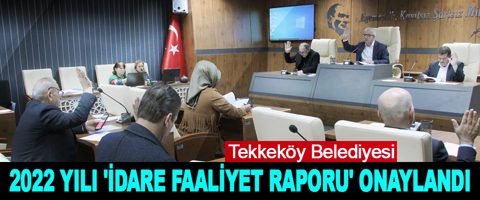 Tekkeköy Belediyesi 2022 Yılı 'İdare Faaliyet Raporu' Onaylandı