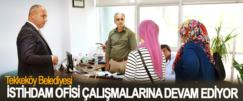 Tekkeköy Belediyesi İstihdam Ofisi Çalışmalarına Devam Ediyor
