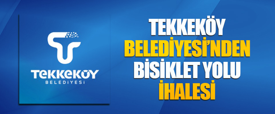 Tekkeköy Belediyesi’nden Bisiklet Yolu İhalesi