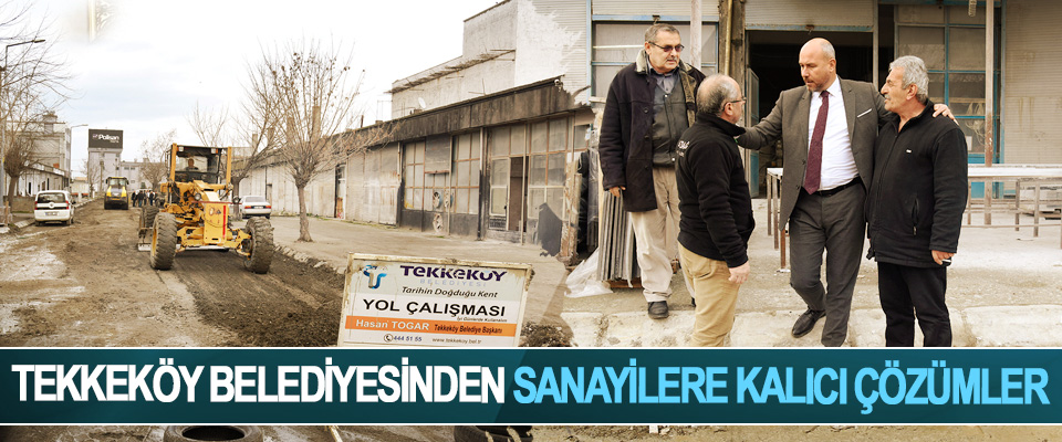 Tekkeköy Belediyesinden Sanayilere Kalıcı Çözümler