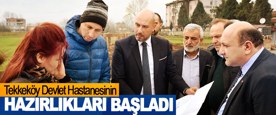 Tekkeköy Devlet Hastanesinin Hazırlıkları Başladı