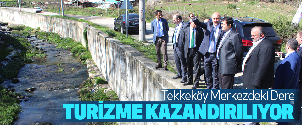 Tekkeköy Merkezdeki Dere Turizme Kazandırılıyor