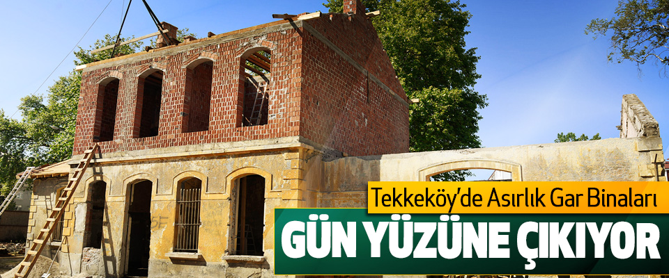 Tekkeköy’de Asırlık Gar Binaları Gün Yüzüne Çıkıyor