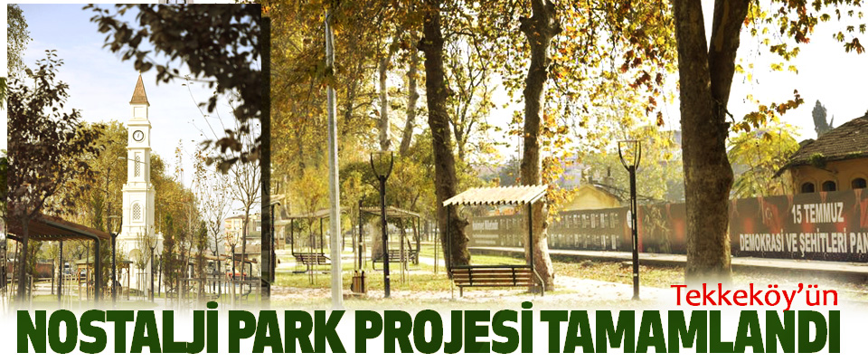Tekkeköy’ün Nostalji Park Projesi Tamamlandı