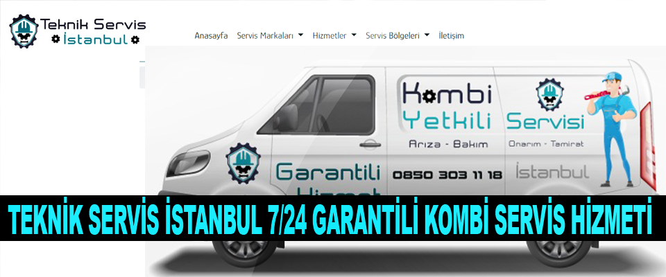 Teknik Servis İstanbul 7/24 Garantili Kombi Servis Hizmeti