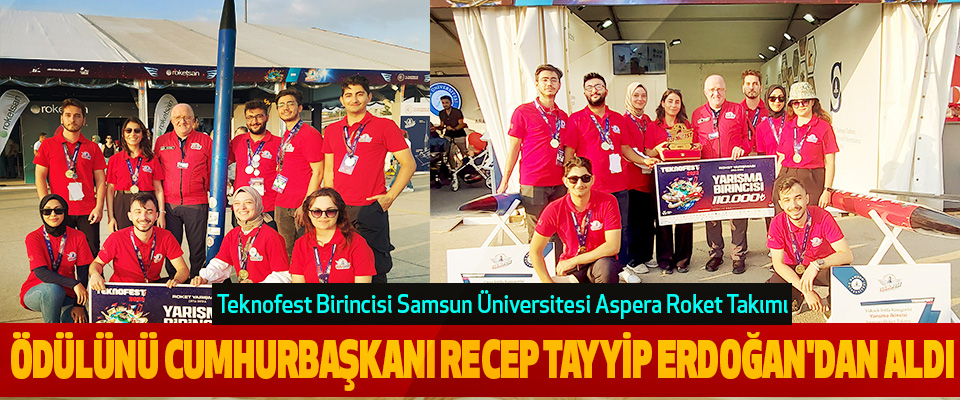 Teknofest Birincisi Samsun Üniversitesi Aspera Roket Takımı  Ödülünü Cumhurbaşkanı Recep Tayyip Erdoğan'dan Aldı