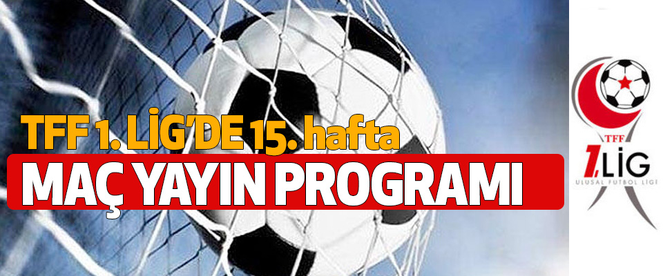 TFF 1.Lig 15. hafta Maç Yayın Programı