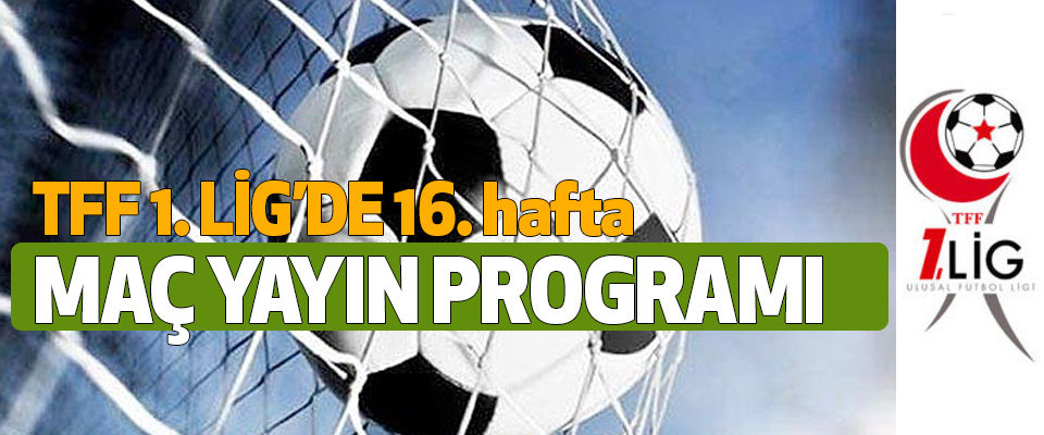 TFF 1.Lig 16. Hafta maç yayın programı