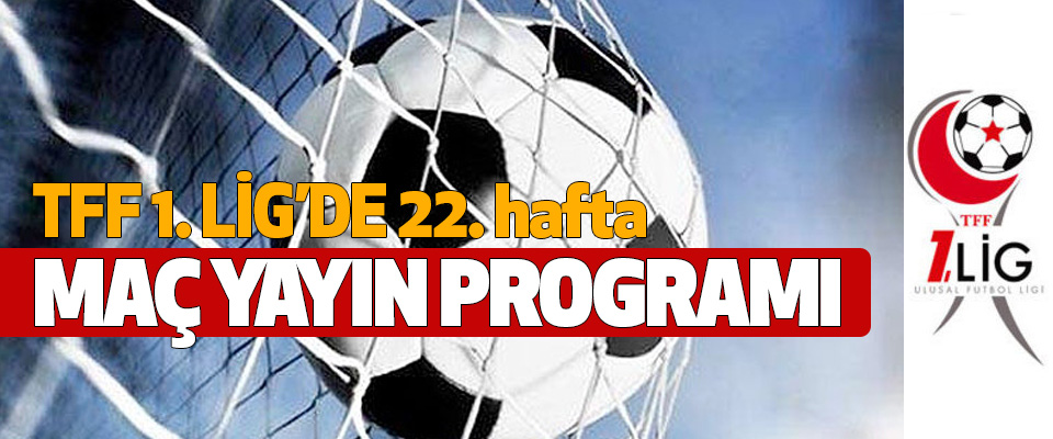 TFF 1.Lig 22. hafta maç yayın programı