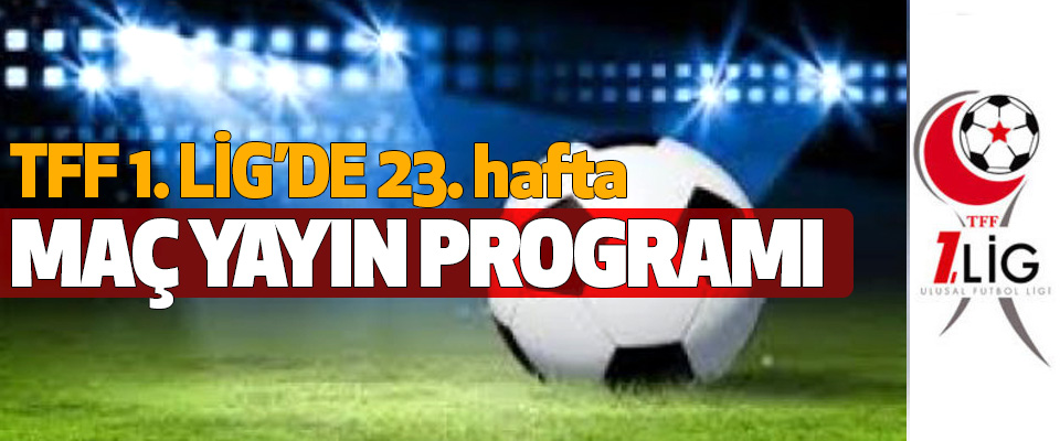 TFF 1.Lig 23. hafta maç yayın programı