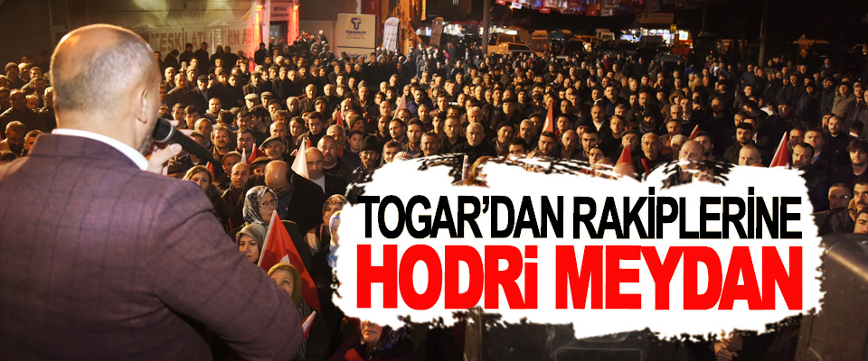 Togar’dan Rakiplerine Hodri Meydan