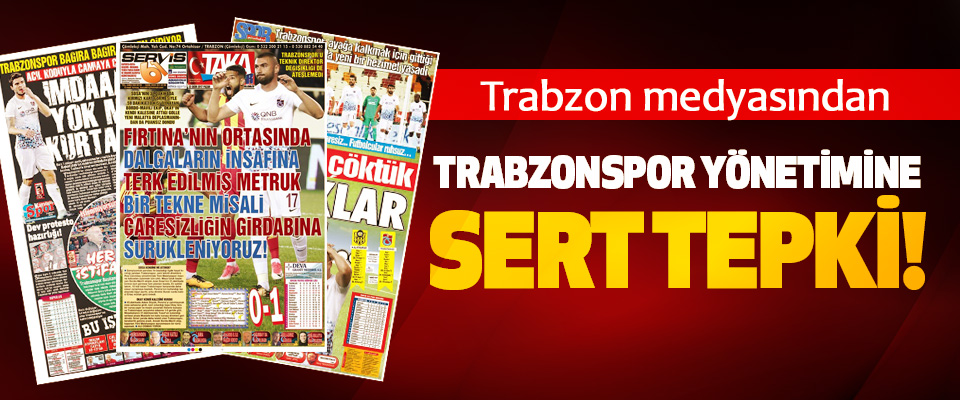 Trabzon medyasından Trabzonspor Yönetimine Sert Tepki!