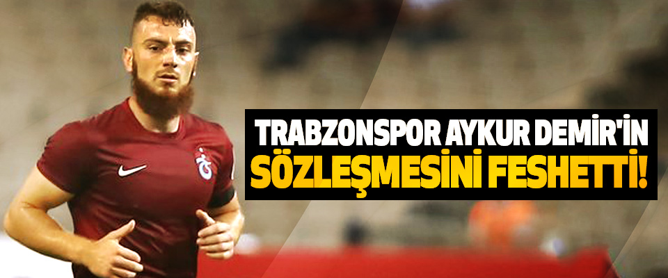 Trabzonspor aykur demir'in sözleşmesini feshetti!