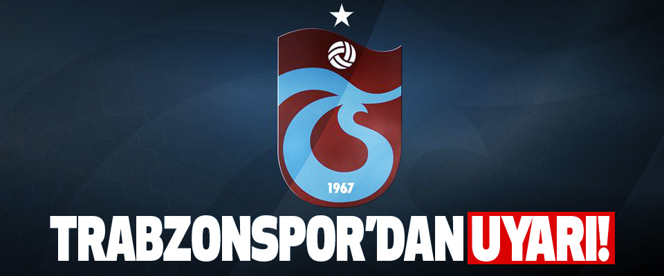 Trabzonspor’dan uyarı!